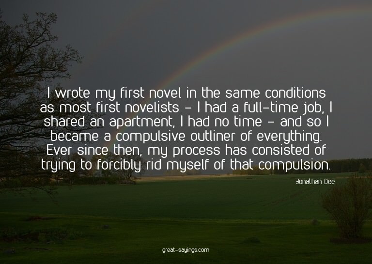 I wrote my first novel in the same conditions as most f