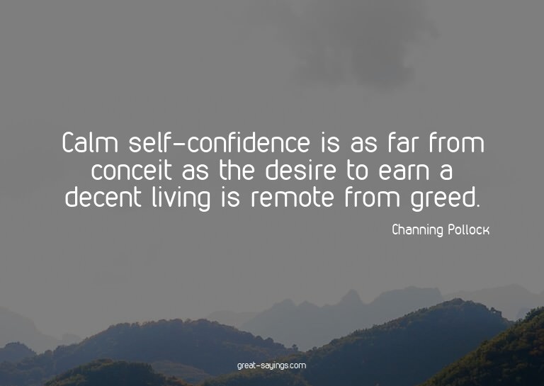 Calm self-confidence is as far from conceit as the desi