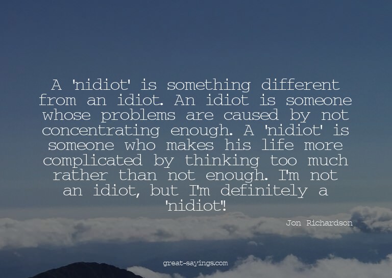A 'nidiot' is something different from an idiot. An idi