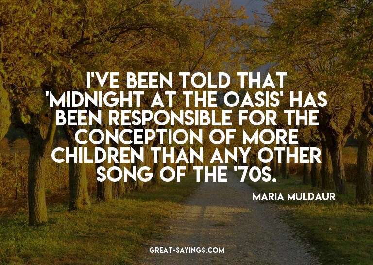 I've been told that 'Midnight at the Oasis' has been re