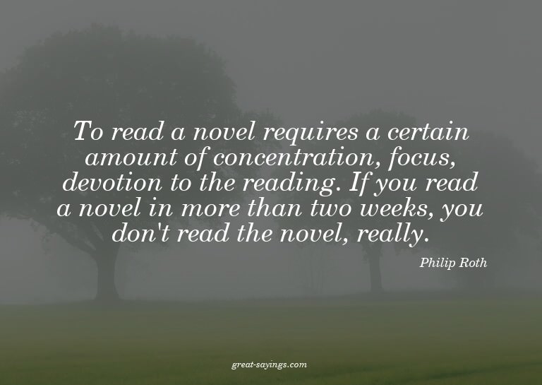 To read a novel requires a certain amount of concentrat