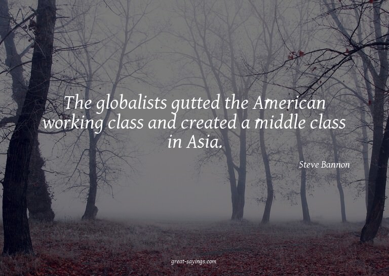 The globalists gutted the American working class and cr