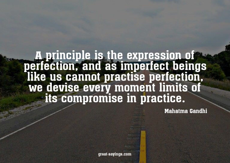 A principle is the expression of perfection, and as imp
