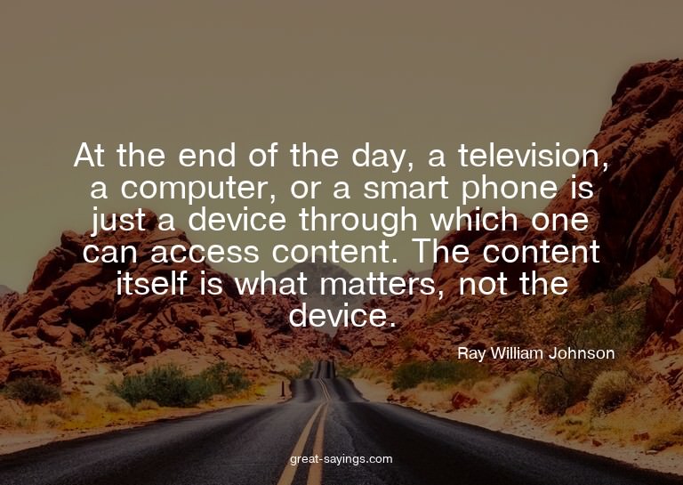 At the end of the day, a television, a computer, or a s