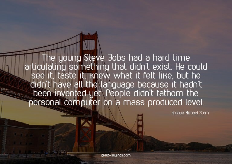 The young Steve Jobs had a hard time articulating somet