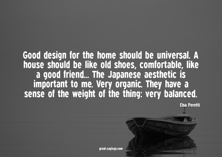 Good design for the home should be universal. A house s