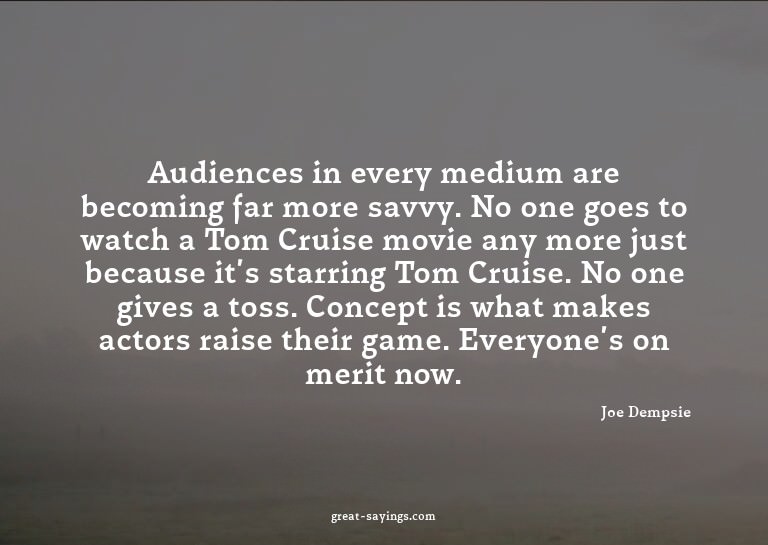 Audiences in every medium are becoming far more savvy.