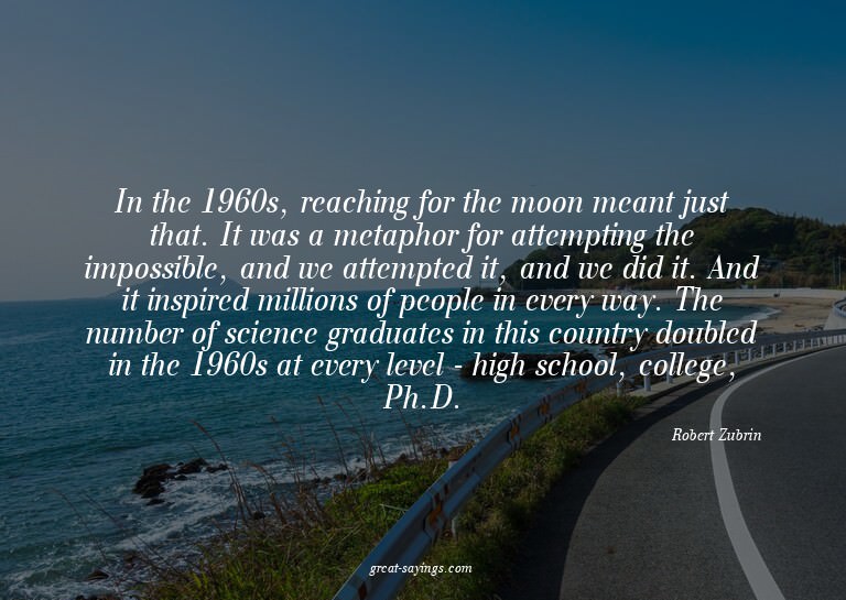 In the 1960s, reaching for the moon meant just that. It