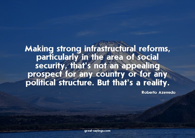 Making strong infrastructural reforms, particularly in