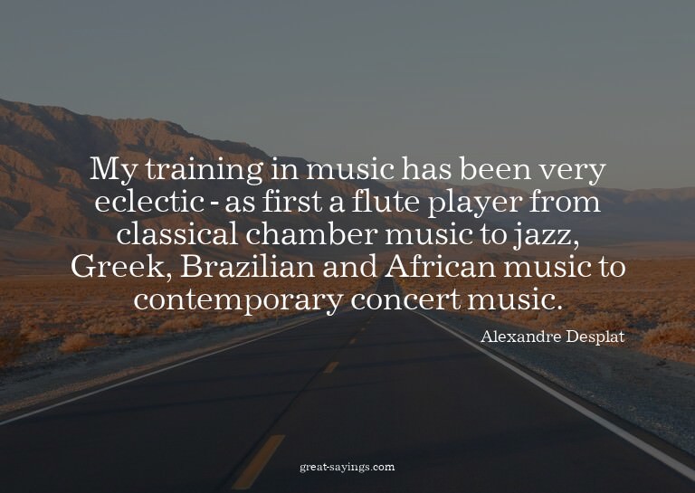 My training in music has been very eclectic - as first