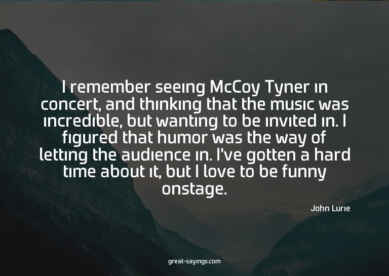 I remember seeing McCoy Tyner in concert, and thinking