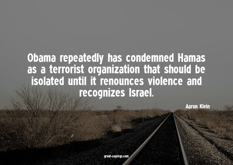 Obama repeatedly has condemned Hamas as a terrorist org