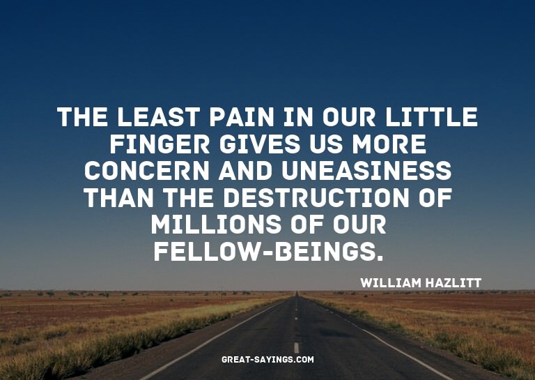 The least pain in our little finger gives us more conce