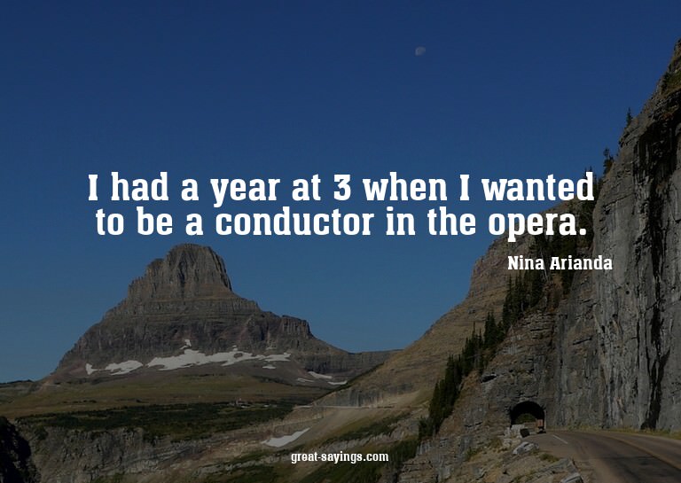 I had a year at 3 when I wanted to be a conductor in th