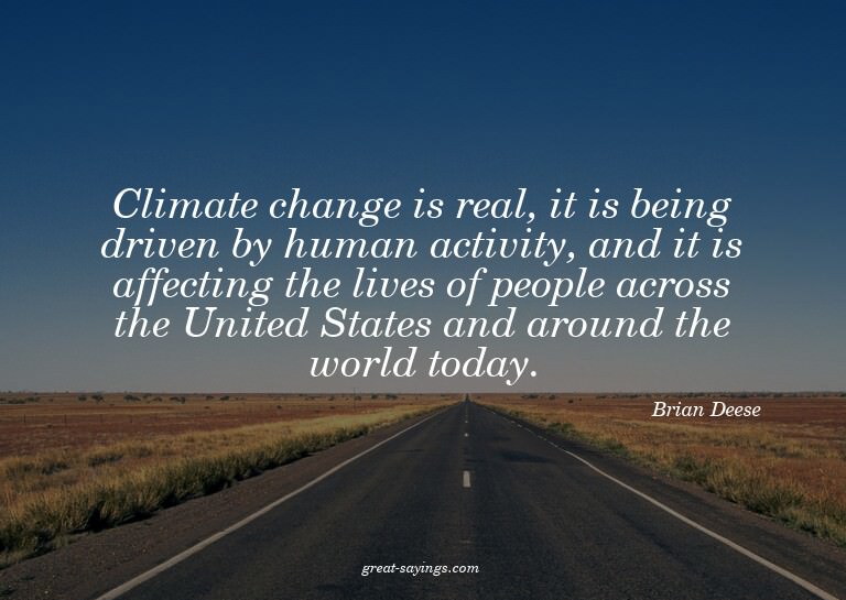 Climate change is real, it is being driven by human act