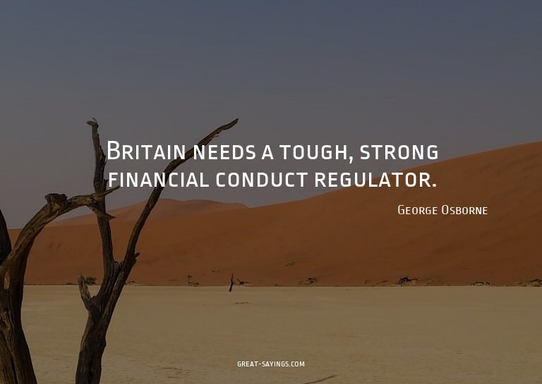 Britain needs a tough, strong financial conduct regulat