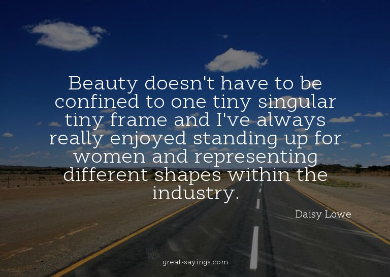 Beauty doesn't have to be confined to one tiny singular