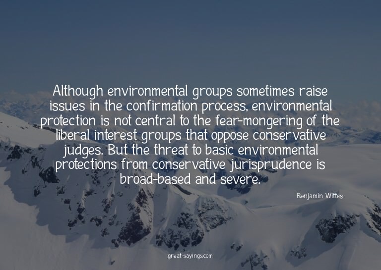 Although environmental groups sometimes raise issues in