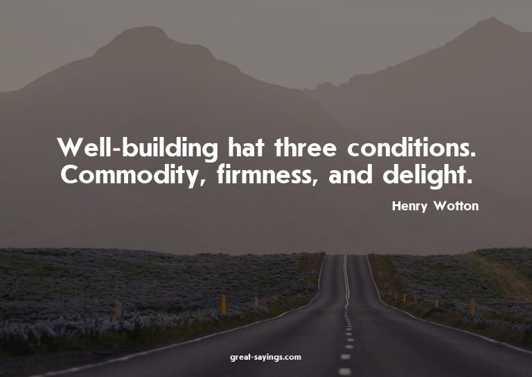Well-building hat three conditions. Commodity, firmness