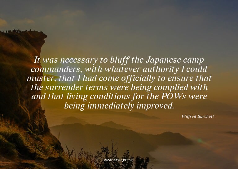 It was necessary to bluff the Japanese camp commanders,