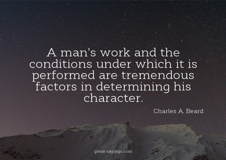 A man's work and the conditions under which it is perfo