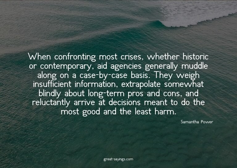 When confronting most crises, whether historic or conte