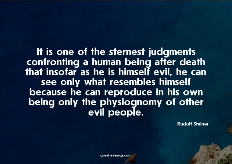 It is one of the sternest judgments confronting a human