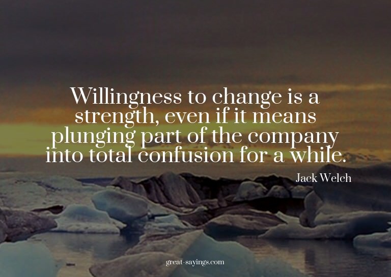 Willingness to change is a strength, even if it means p
