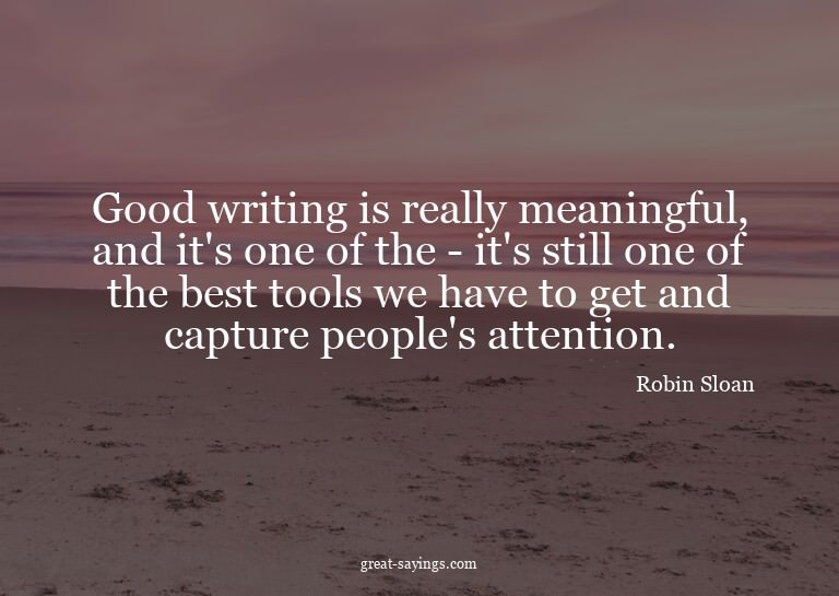 Good writing is really meaningful, and it's one of the