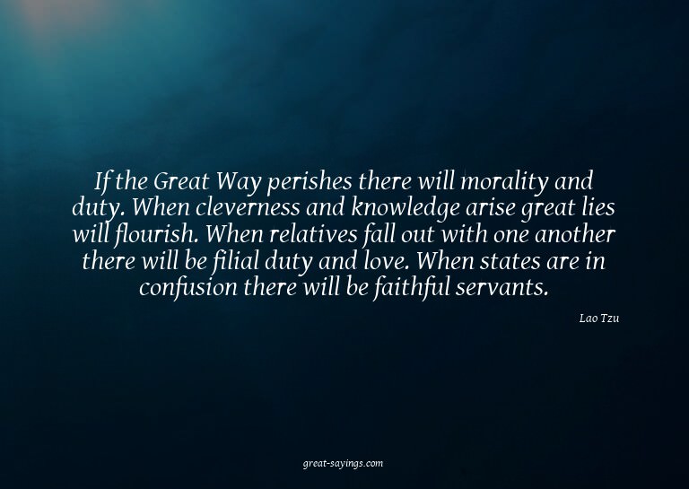 If the Great Way perishes there will morality and duty.