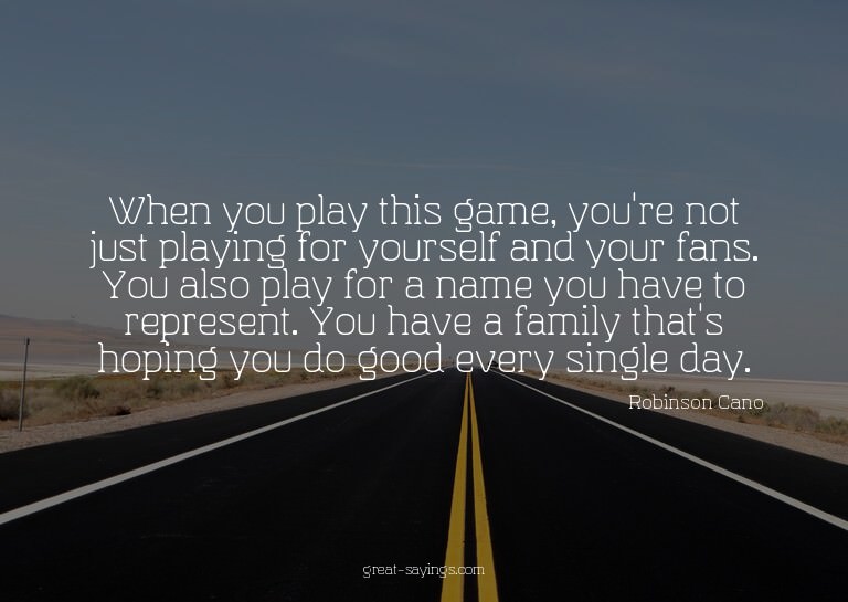 When you play this game, you're not just playing for yo