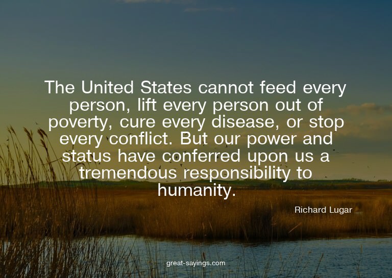 The United States cannot feed every person, lift every