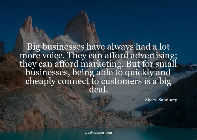 Big businesses have always had a lot more voice. They c