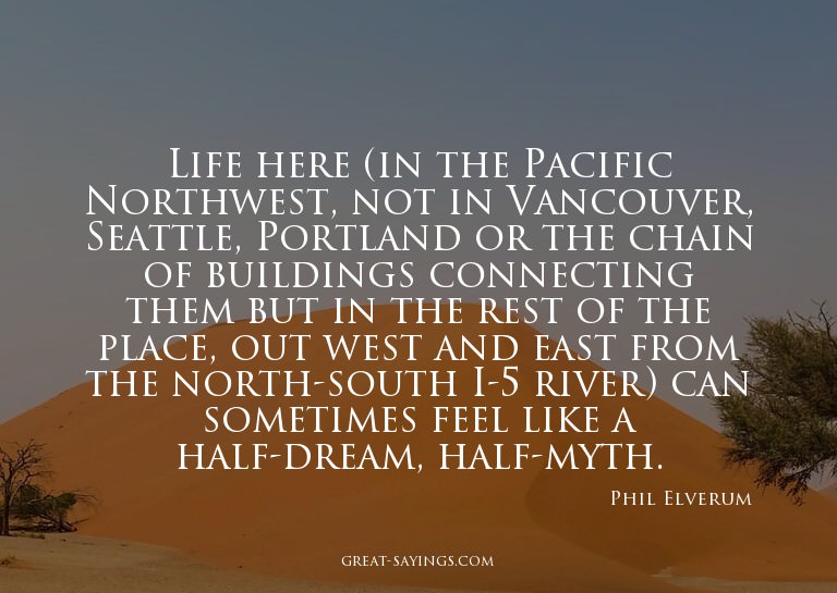 Life here (in the Pacific Northwest, not in Vancouver,