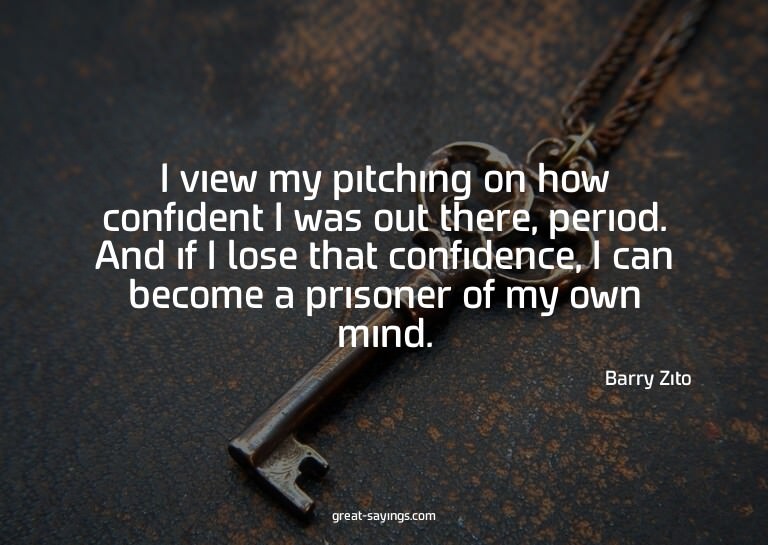 I view my pitching on how confident I was out there, pe