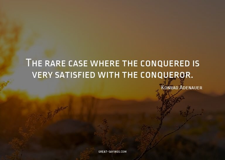 The rare case where the conquered is very satisfied wit
