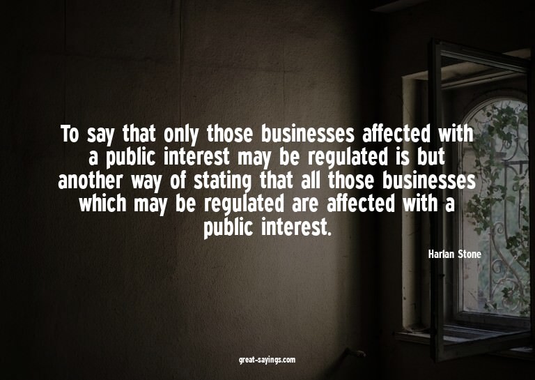 To say that only those businesses affected with a publi
