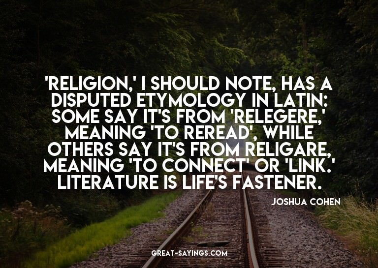 'Religion,' I should note, has a disputed etymology in