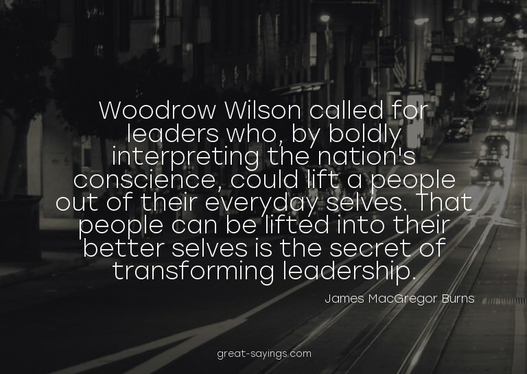 Woodrow Wilson called for leaders who, by boldly interp