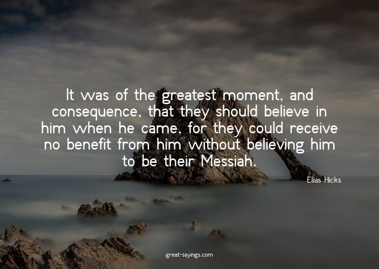 It was of the greatest moment, and consequence, that th