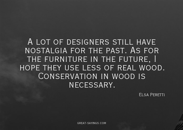 A lot of designers still have nostalgia for the past. A