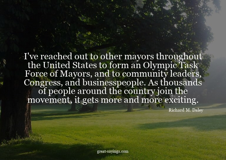 I've reached out to other mayors throughout the United