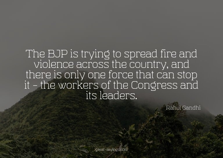 The BJP is trying to spread fire and violence across th