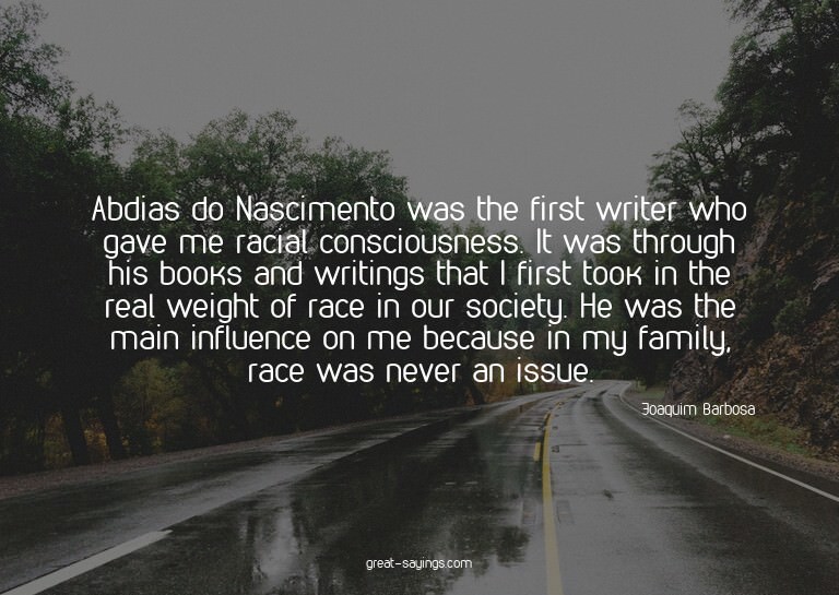 Abdias do Nascimento was the first writer who gave me r
