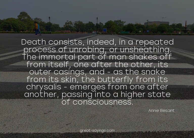 Death consists, indeed, in a repeated process of unrobi
