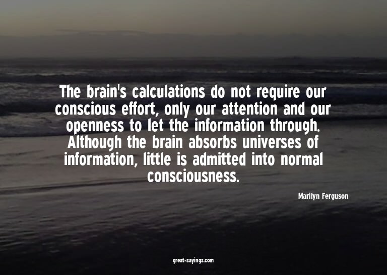 The brain's calculations do not require our conscious e