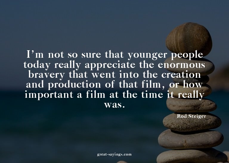 I'm not so sure that younger people today really apprec