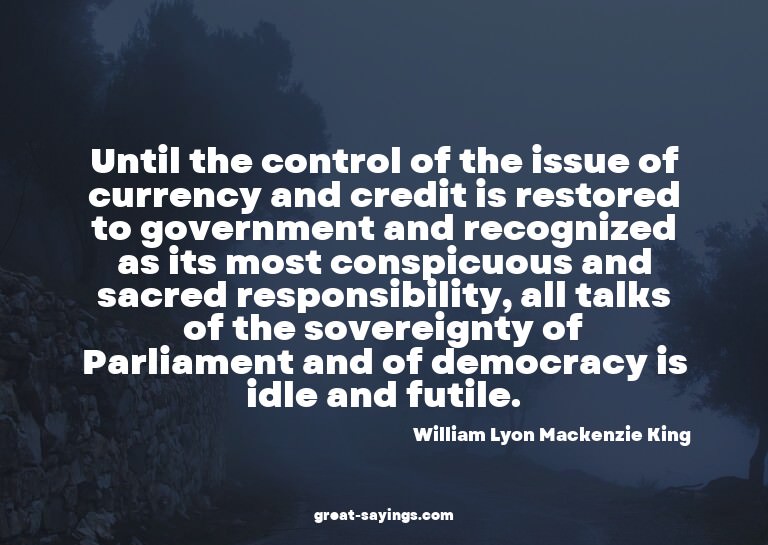 Until the control of the issue of currency and credit i