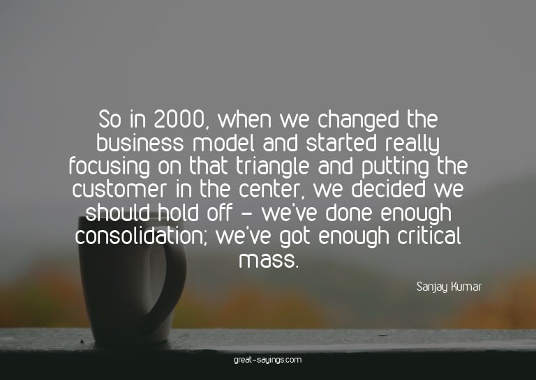 So in 2000, when we changed the business model and star