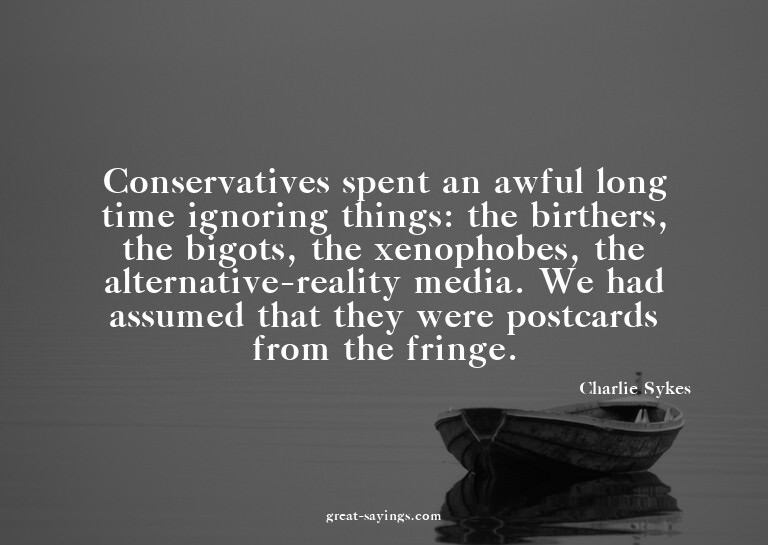 Conservatives spent an awful long time ignoring things: